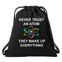 Never Trust An Atom They Make Up Everything Science Drawstring Bag