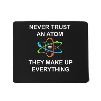 Never Trust An Atom They Make Up Everything Science Mousepad