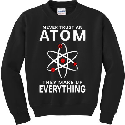 Never Trust An Atom They Make Up Everything Science Kids Sweatshirt