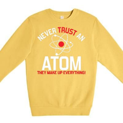 Never Trust An Atom Adult Humor Science Premium Crewneck Sweatshirt