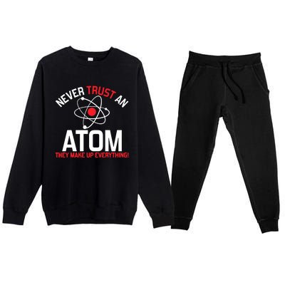 Never Trust An Atom Adult Humor Science Premium Crewneck Sweatsuit Set