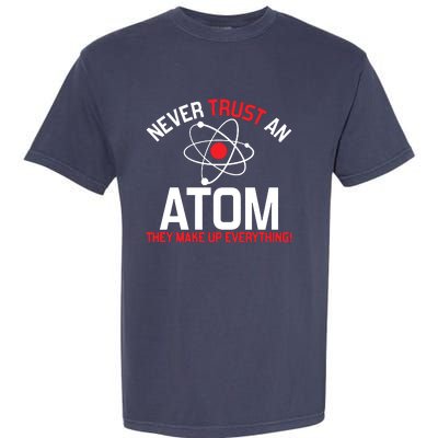 Never Trust An Atom Adult Humor Science Garment-Dyed Heavyweight T-Shirt