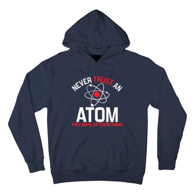 Never Trust An Atom Adult Humor Science Hoodie