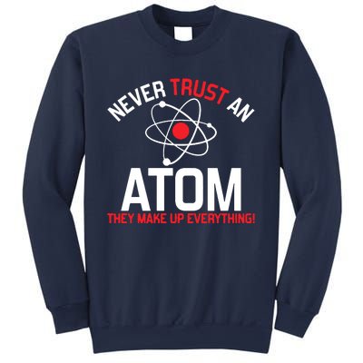 Never Trust An Atom Adult Humor Science Sweatshirt