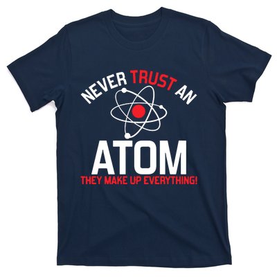 Never Trust An Atom Adult Humor Science T-Shirt