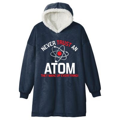 Never Trust An Atom Adult Humor Science Hooded Wearable Blanket