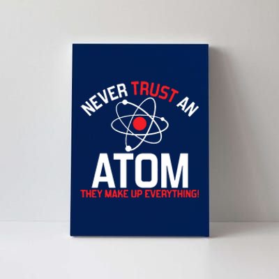 Never Trust An Atom Adult Humor Science Canvas