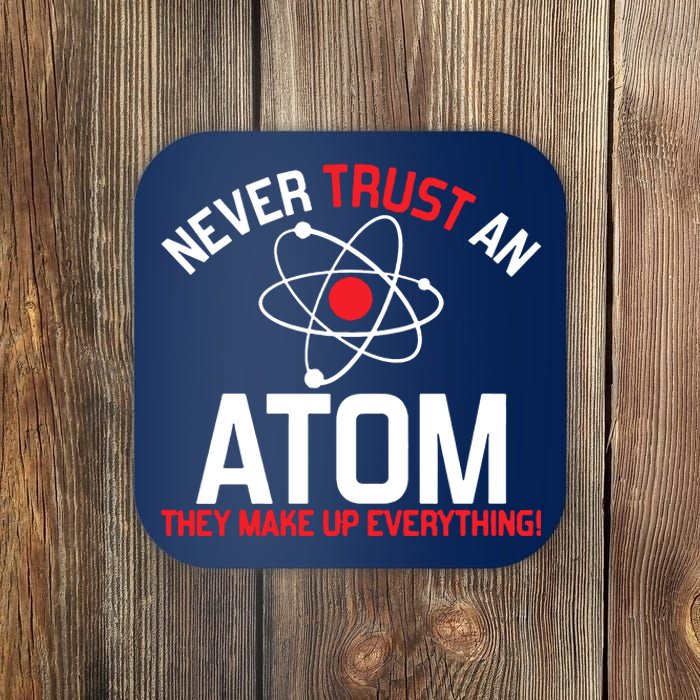 Never Trust An Atom Adult Humor Science Coaster