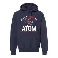 Never Trust An Atom Adult Humor Science Premium Hoodie