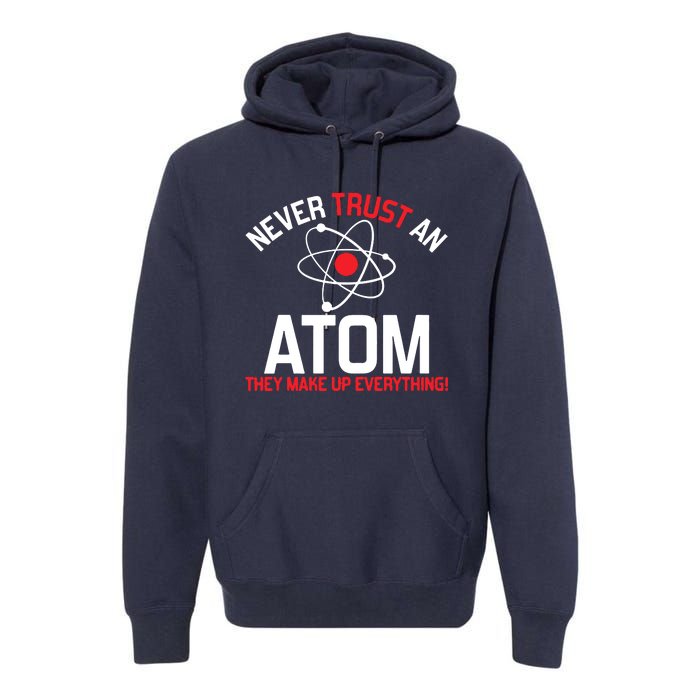 Never Trust An Atom Adult Humor Science Premium Hoodie