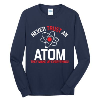 Never Trust An Atom Adult Humor Science Tall Long Sleeve T-Shirt