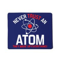 Never Trust An Atom Adult Humor Science Mousepad