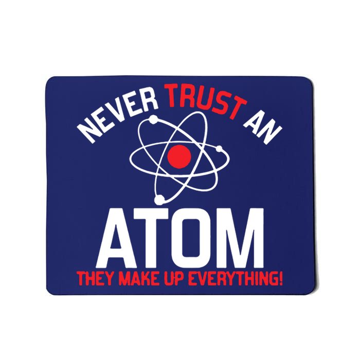 Never Trust An Atom Adult Humor Science Mousepad