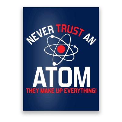 Never Trust An Atom Adult Humor Science Poster