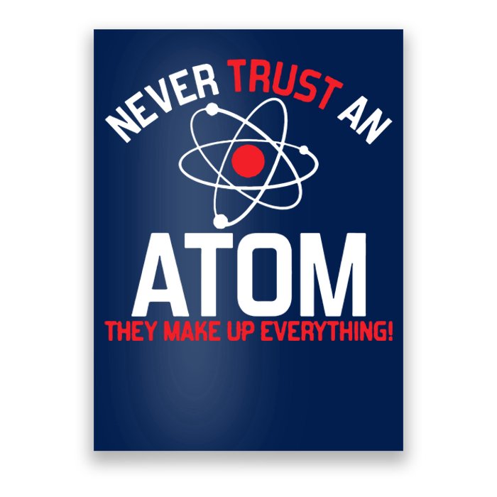 Never Trust An Atom Adult Humor Science Poster