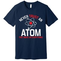 Never Trust An Atom Adult Humor Science Premium T-Shirt