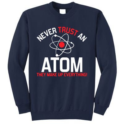 Never Trust An Atom Adult Humor Science Tall Sweatshirt