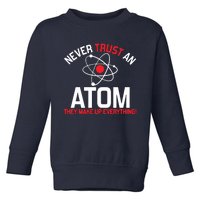 Never Trust An Atom Adult Humor Science Toddler Sweatshirt