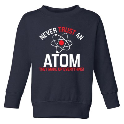 Never Trust An Atom Adult Humor Science Toddler Sweatshirt