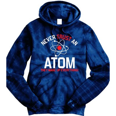 Never Trust An Atom Adult Humor Science Tie Dye Hoodie