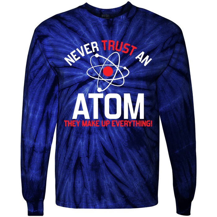 Never Trust An Atom Adult Humor Science Tie-Dye Long Sleeve Shirt