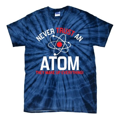 Never Trust An Atom Adult Humor Science Tie-Dye T-Shirt