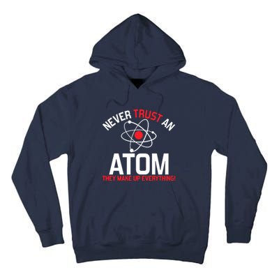 Never Trust An Atom Adult Humor Science Tall Hoodie