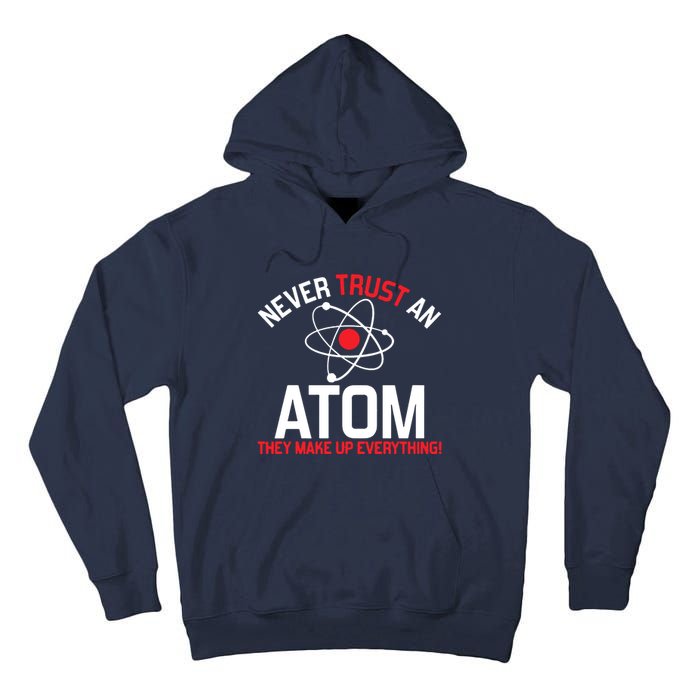 Never Trust An Atom Adult Humor Science Tall Hoodie