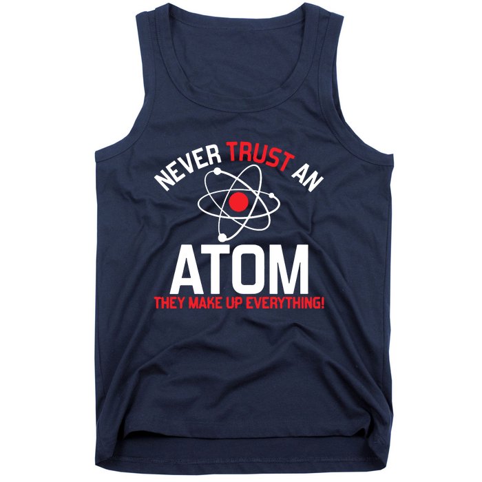 Never Trust An Atom Adult Humor Science Tank Top