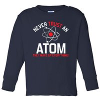 Never Trust An Atom Adult Humor Science Toddler Long Sleeve Shirt