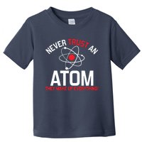 Never Trust An Atom Adult Humor Science Toddler T-Shirt