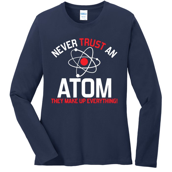 Never Trust An Atom Adult Humor Science Ladies Long Sleeve Shirt