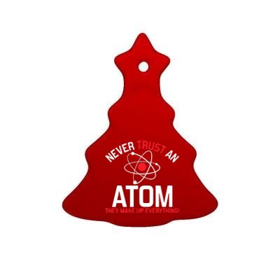 Never Trust An Atom Adult Humor Science Ceramic Tree Ornament