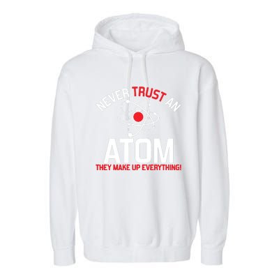 Never Trust An Atom Adult Humor Science Garment-Dyed Fleece Hoodie