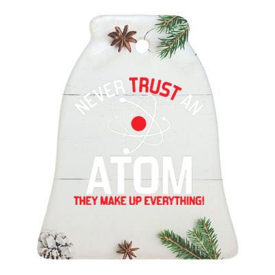 Never Trust An Atom Adult Humor Science Ceramic Bell Ornament