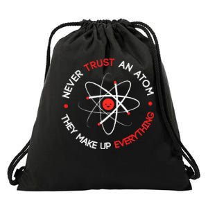 Never Trust An Atom They Make Up Everything Drawstring Bag