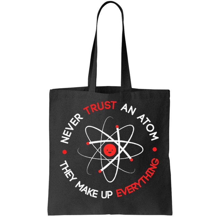 Never Trust An Atom They Make Up Everything Tote Bag