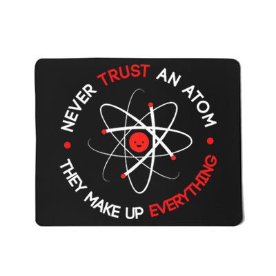 Never Trust An Atom They Make Up Everything Mousepad