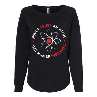 Never Trust An Atom They Make Up Everything Womens California Wash Sweatshirt