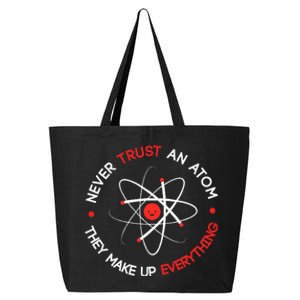 Never Trust An Atom They Make Up Everything 25L Jumbo Tote