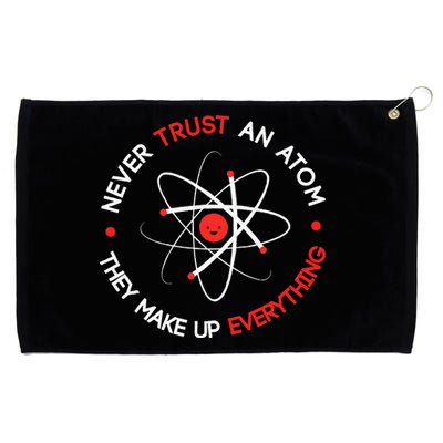 Never Trust An Atom They Make Up Everything Grommeted Golf Towel