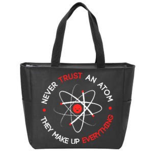 Never Trust An Atom They Make Up Everything Zip Tote Bag