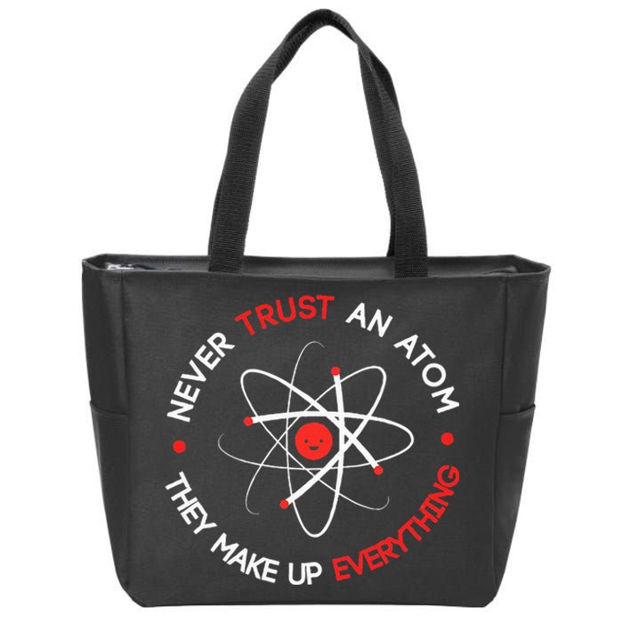 Never Trust An Atom They Make Up Everything Zip Tote Bag