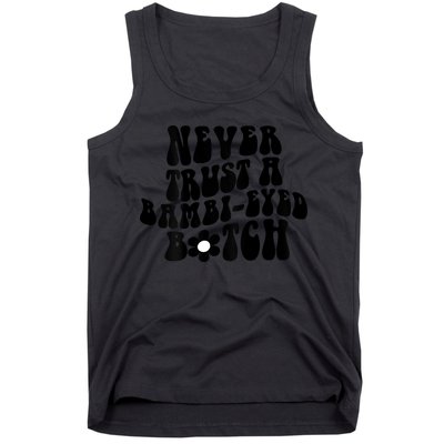Never Trust A Bambieyed Btch Tank Top