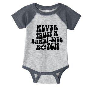 Never Trust A Bambieyed Btch Infant Baby Jersey Bodysuit