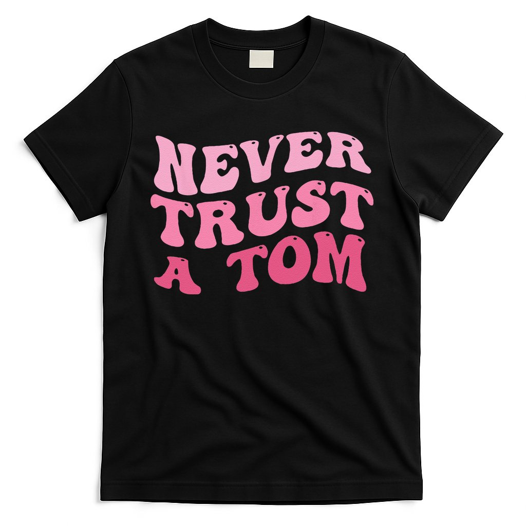 Never Trust a Tom Team Ariana T-Shirt