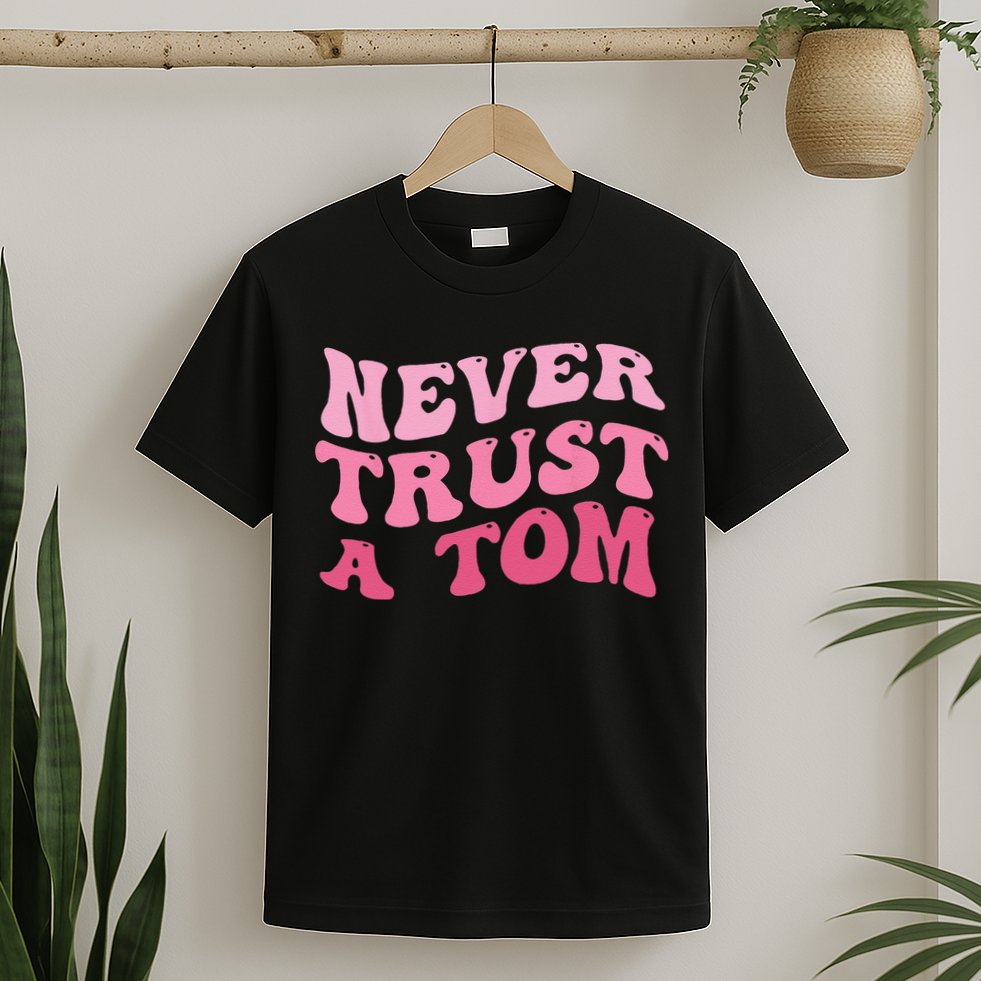 Never Trust a Tom Team Ariana T-Shirt