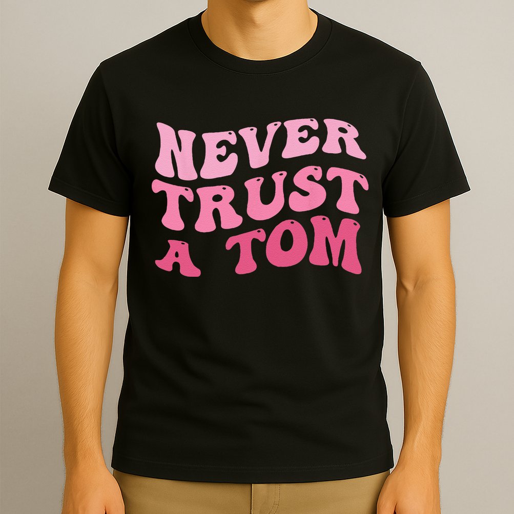 Never Trust a Tom Team Ariana T-Shirt