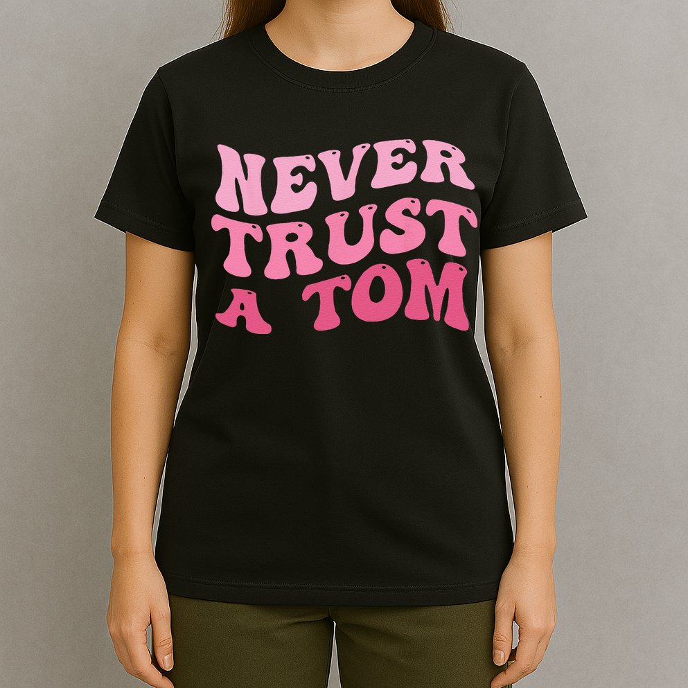 Never Trust a Tom Team Ariana T-Shirt
