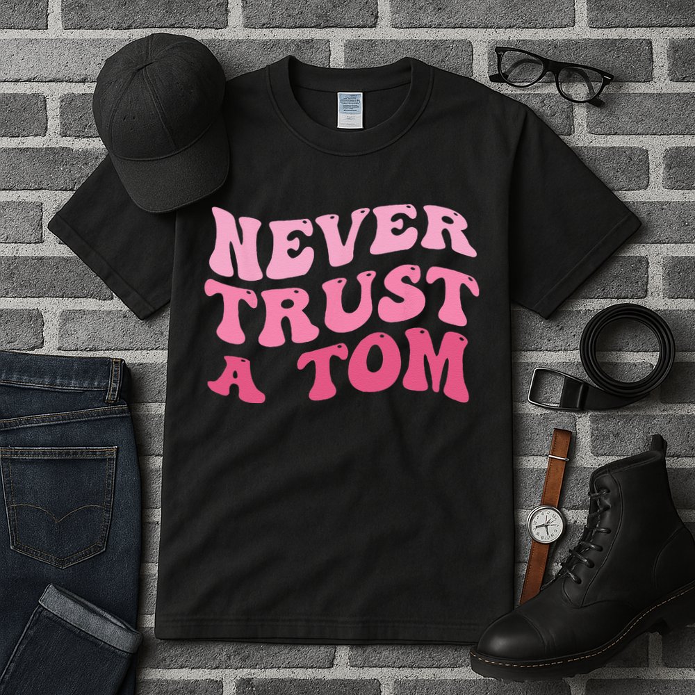 Never Trust a Tom Team Ariana Tall T-Shirt